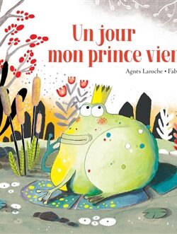 Un jour mon prince viendra - Agnès Laroche & Fabienne Brunner