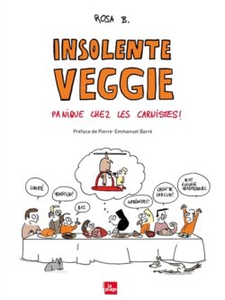 Insolente veggie : Panique chez les carnistes - Rosa B.