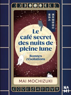 Le café secret des nuits de pleine lune : bonnes résolutions - Mai Mochizuki