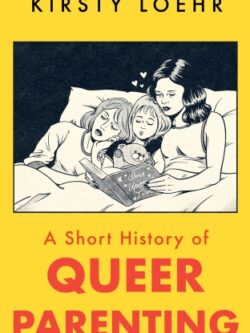 A short history of Queer parenting - Kristy Loehr
