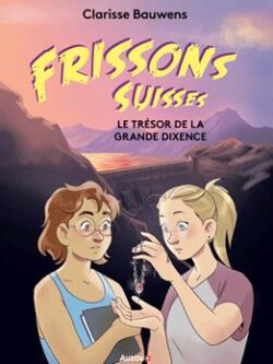 Le trésor de la Grande Dixence - Clarisse Bauwens