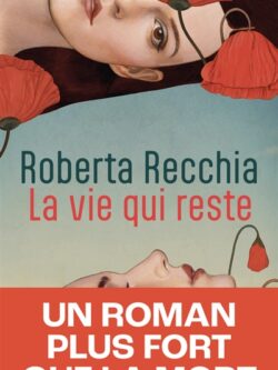 La vie qui reste - Roberta Recchia