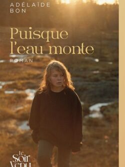 Puisque l'eau monte - Adélaïde Bon