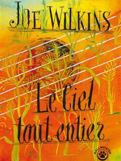 Le ciel tout entier - Joe Wilkins