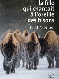 La fille qui chantait à l'oreille des bisons - Kent Nerburn