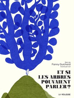 Et si les arbres pouvaient parler? - Fanny Guichard