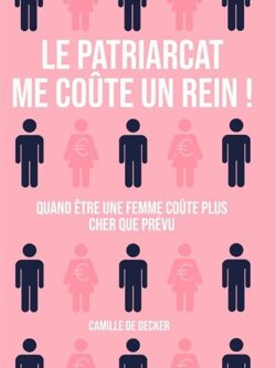 Le patriarcat me coûte un rein - Camille De Decker