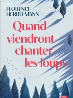 Quand viendront chanter les loups - Florence Herrlemann