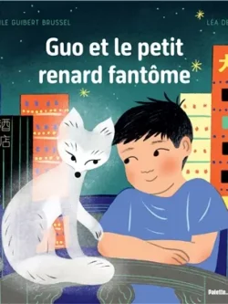 Guo et le petit renard fantôme - Léa Decan et Cécile Guibert-Brussel