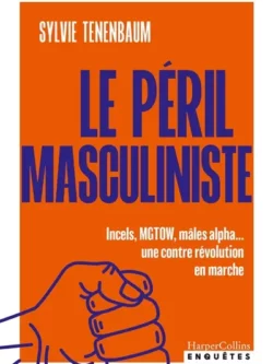 Le péril masculiniste - Sylvie Tenenbaum