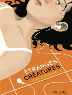 Etranges créatures - Bianca Bagnarelli