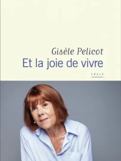 Et la joie de vivre - Gisèle Pelicot