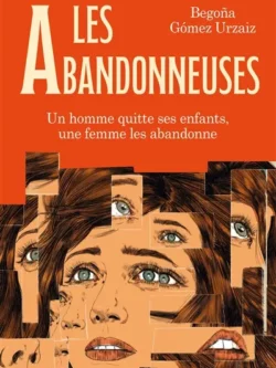 Les abandonneuses - Begona Gomez Urzaiz