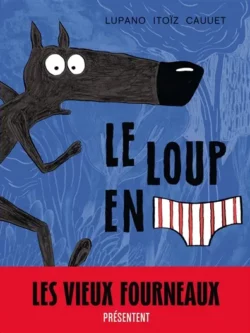 Le loup en slip tome 1 - Wildfrid Lupano