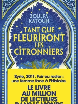 Tant que fleuriront les citronniers - Zoulfa Katouh