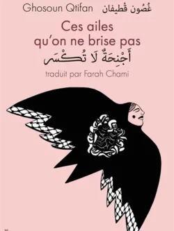 Ces ailes qu'on ne brise pas - Ghosoun Qtifan