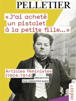 "J'ai acheté un pistolet à la petite fille..." - Madeleine Pelletier