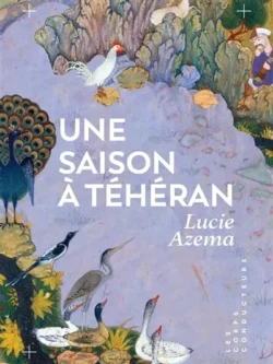Une saison à Téhéran - Lucie Azema
