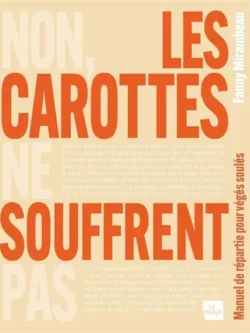 Non, les carottes ne souffrent pas - Fanny Mirambeau