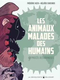 Animaux malades des humains - Frédéric Keck et Héloïse Chochois