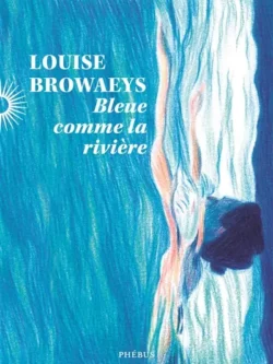 Bleu comme la rivière - Louise Browaeys
