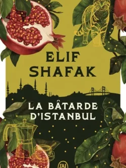 La bâtarde d'Istanbul - Elif Shafak
