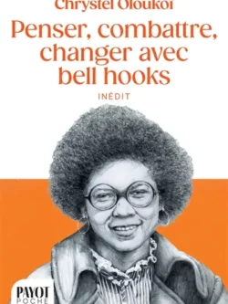 Penser, combattre, changer avec Bell Hooks - Chrystel Oloukoï