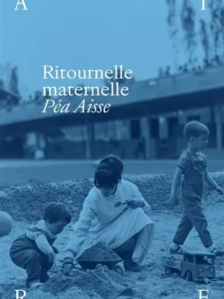 Ritournelle maternelle - Péa Aisse