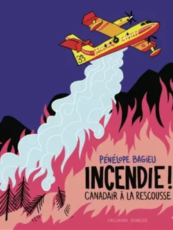 Incendie ! Canadairs à la rescousse - Pénélope Bagieu